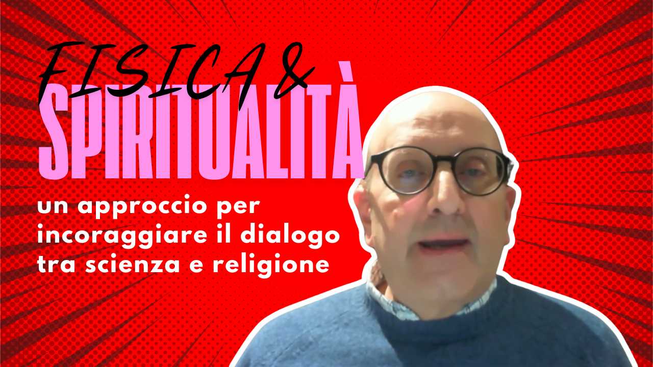 Immagine con testo "Fisica e Spiritualità: un approccio per incoraggiare il dialogo tra scienza e religione" e il volto di un uomo in primo piano