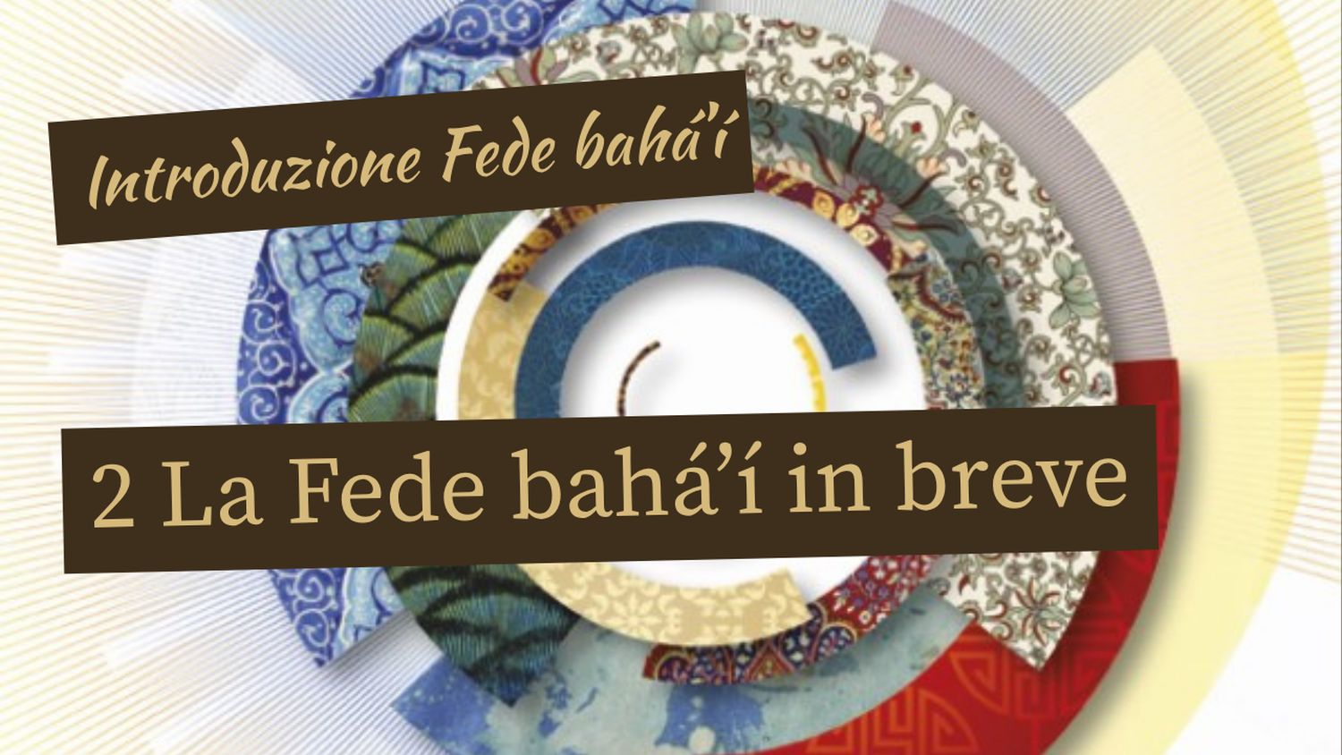 Illustrazione con motivi culturali intrecciati a formare un cerchio luminoso e titolo &ldquo;La Fede bah&aacute;&rsquo;&iacute; in breve&rdquo;, simbolo dell&rsquo;unit&agrave; nella diversit&agrave; e della rivelazione progressiva