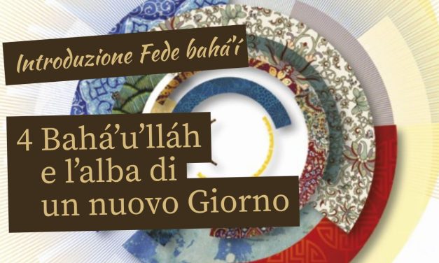 4 L’alba e l’unità dell’umanità: il Báb e Bahá’u’lláh, la nuova era spirituale