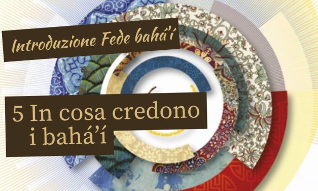 Cosa credono i Baha’i: 6 principi fondamentali spiegati (parte 5)