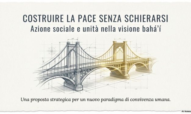 Costruire la pace senza schierarsi: azione sociale e unità nella visione bahá’í
