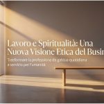 Lavoro e spiritualità: una nuova visione etica del business