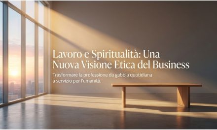 Lavoro e spiritualità: una nuova visione etica del business