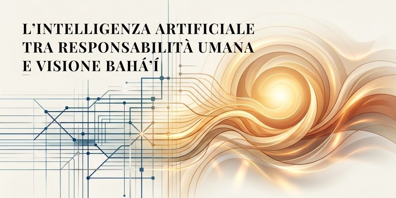 Tecnologie AI, Etica e Pace: l’intelligenza artificiale tra responsabilità umana e visione Bahá’í